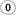 0